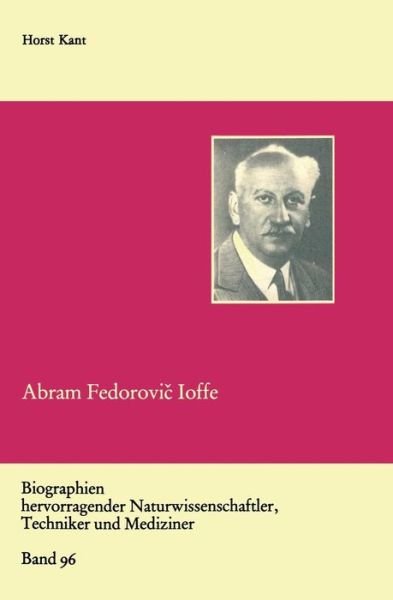 Cover for Horst Kant · Abram Fedorovi&amp;#269; Ioffe: Vater Der Sowjetischen Physik - Biographien Hervorragender Naturwissenschaftler, Techniker U (Paperback Bog) [1989 edition] (1989)