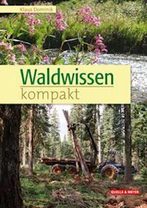 Waldwissen kompakt - Klaus Dominik - Books - Quelle + Meyer - 9783494018867 - October 18, 2021