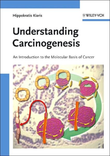 Cover for Hippokratis Kiaris · Understanding Carcinogenesis: An Introduction to the Molecular Basis of Can (Gebundesens Buch) (2006)
