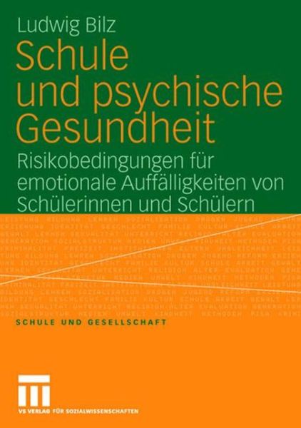 Cover for Ludwig Bilz · Schule Und Psychische Gesundheit: Risikobedingungen Fur Emotionale Auffalligkeiten Von Schulerinnen Und Schulern - Schule Und Gesellschaft (Paperback Bog) [2008 edition] (2008)