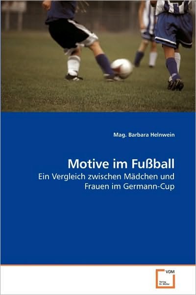 Cover for Mag. Barbara Helnwein · Motive Im Fußball: Ein Vergleich Zwischen Mädchen Und Frauen Im Germann-cup (Paperback Book) [German edition] (2010)