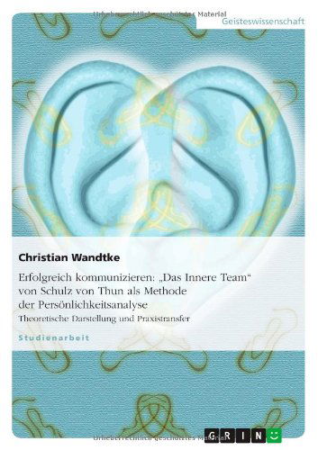Cover for Christian Wandtke · Erfolgreich Kommunizieren: Das Innere Team Von Schulz Von Thun Als Methode Der Personlichkeitsanalyse (Paperback Book) [German edition] (2009)