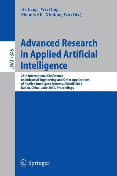 Cover for He Jiang · Advanced Research in Applied Artificial Intelligence: 25th International Conference on Industrial Engineering and Other Applications of Applied Intelligent Systems, IEA / AIE 2012, Dalian, China, June 9-12, 2012, Proceedings - Lecture Notes in Computer Sc (Paperback Book) (2012)