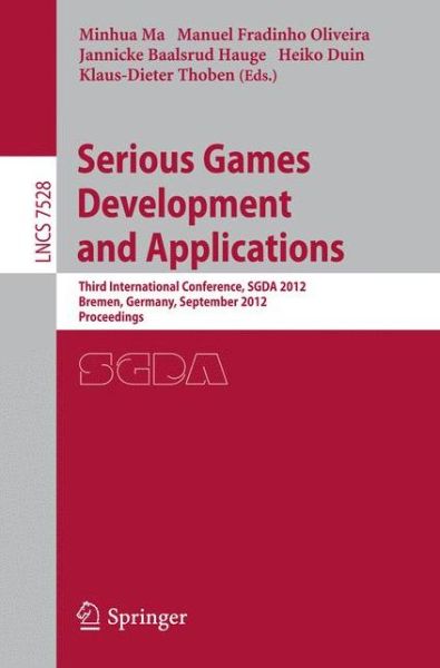 Cover for Minhua Ma · Serious Games Development and Applications: Third International Conference, SGDA 2012, Bremen, Germany, September 26-29, 2012, Proceedings - Lecture Notes in Computer Science (Taschenbuch) [2012 edition] (2012)