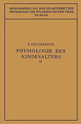 Cover for Egon Helmreich · Physiologie Des Kindesalters: Zweiter Teil Animalische Funktionen Wachstum - Knochensystem - Muskulatur - Inkretdrusen Nervensystem - Sinnesorgane - Immunbiologie Haut - Vererbung - Monographien Aus Dem Gesamtgebiet der Physiologie der Pflanz (Paperback Bog) [Softcover Reprint of the Original 1st 1933 edition] (1933)