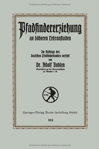 Cover for Adolf Bohlen · Pfadfinder-Erziehung an Hoeheren Lehranstalten (Paperback Book) [1914 edition] (1914)