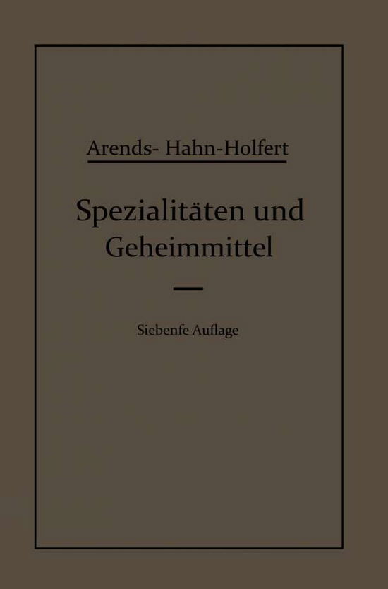 Cover for Eduard Hahn · Spezialitaten Und Geheimmittel: Aus Den Gebieten Der Medizin, Technik Kosmetik Und Der Nahrungsmittelindustrie Ihre Herkunft Und Zusammensetzung (Paperback Book) [7th 7. Aufl. 1919. Softcover Reprint of the Origin edition] (1919)