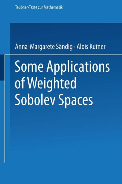 Cover for Sandig, Anna-margarete (University of Stuttgart, Stuttgart, Germany) · Some Applications of Weighted Sobolev Spaces - Teubner-texte Zur Mathematik (Paperback Book) [German, 1987 edition] (2014)