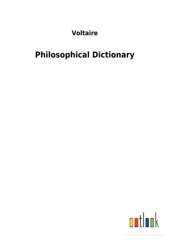 Philosophical Dictionary - Voltaire - Books -  - 9783732624867 - January 19, 2018