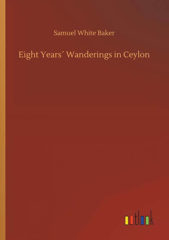 Cover for Baker · Eight Years Wanderings in Ceylon (Bog) (2019)