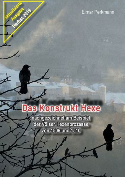 Cover for Elmar Perkmann · Das Konstrukt Hexe: nachgezeichnet am Beispiel der Voelser Hexenprozesse von 1506 und 1510 (Paperback Book) (2019)