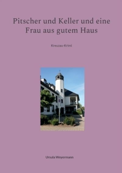 Cover for Ursula Weyermann · Pitscher und Keller und eine Frau aus gutem Haus: Kreuzau-Krimi (Paperback Book) (2021)