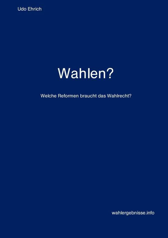 Cover for Udo Ehrich · Wahlen?: Welche Reformen braucht das Wahlrecht? (Paperback Book) (2017)