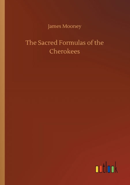 Cover for James Mooney · The Sacred Formulas of the Cherokees (Taschenbuch) (2020)