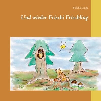 Und wieder Frischi Frischling - Sascha Lange - Books - Books on Demand - 9783752619867 - March 31, 2021