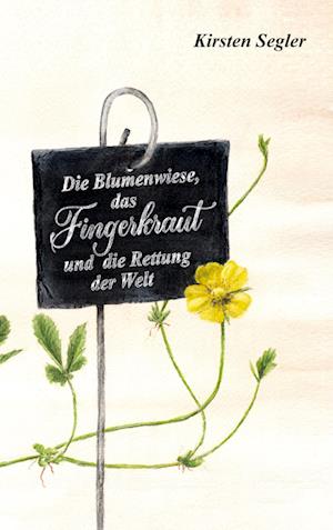 Cover for Kirsten Segler · Die Blumenwiese, das Fingerkraut und die Rettung der Welt (Book) (2024)
