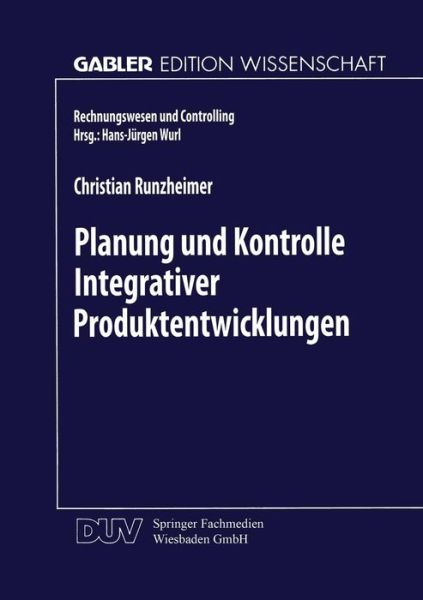 Christian Runzheimer · Planung Und Kontrolle Integrativer Produktentwicklungen: Ein Konzeptioneller Ansatz Auf Entscheidungsorientierter Basis - Rechnungswesen Und Controlling (Paperback Book) [1999 edition] (1999)