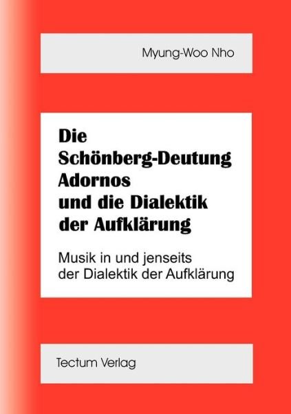 Cover for Myung-Whoo Nho · Die Schoenberg-Deutung Adornos und die Dialektik der Aufklarung (Pocketbok) [German edition] (2012)