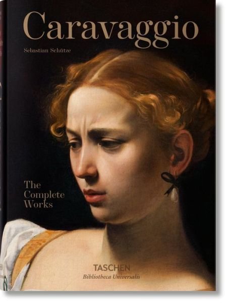 Caravaggio. The Complete Works - Bibliotheca Universalis - Sebastian Schutze - Books - Taschen GmbH - 9783836562867 - January 23, 2021