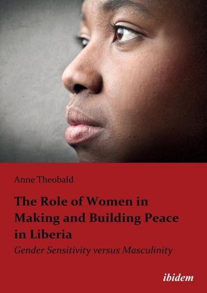 Cover for Anne Theobald · The Role of Women in Making and Building Peace i - Gender Sensitivity Versus Masculinity (Paperback Book) (2021)