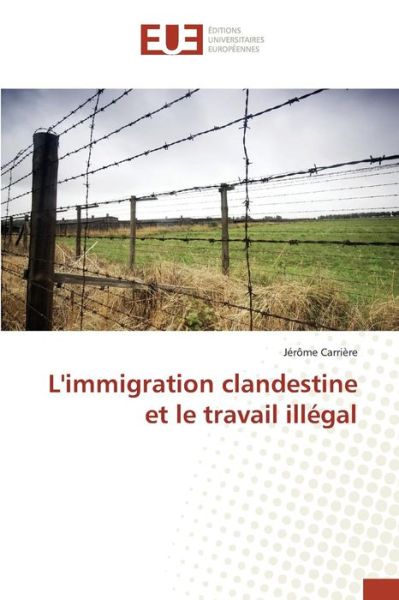 Cover for Carriere Jerome · L'immigration Clandestine et Le Travail Illegal (Paperback Book) (2018)