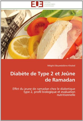 Cover for Méghit Boumédiène Khaled · Diabète De Type 2 et Jeûne De Ramadan: Effet Du Jeune De Ramadan Chez Le Diabetique Type 2, Profil Biologique et Evaluation Nutritionnelle (Paperback Bog) [French edition] (2018)