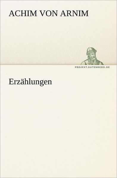 Cover for Achim Von Arnim · Erzählungen (Tredition Classics) (German Edition) (Paperback Book) [German edition] (2012)