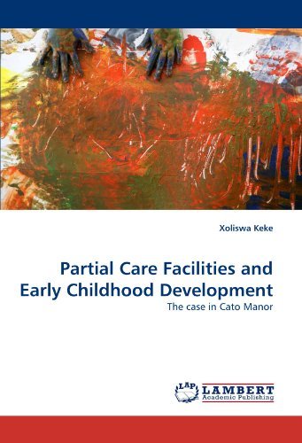 Partial Care Facilities and Early Childhood Development: the Case in Cato Manor - Xoliswa Keke - Books - LAP LAMBERT Academic Publishing - 9783843380867 - December 12, 2010