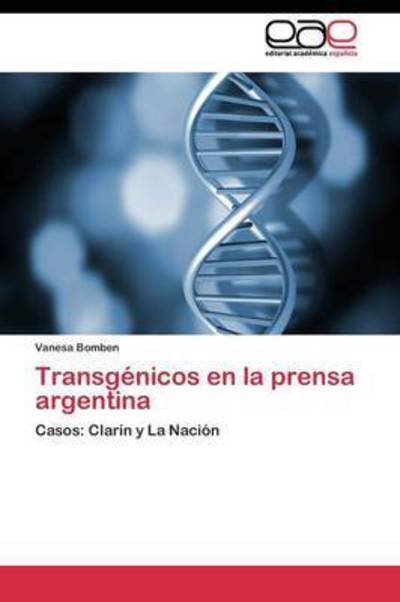 Transgenicos en La Prensa Argentina - Bomben Vanesa - Books - Editorial Academica Espanola - 9783844338867 - July 8, 2011