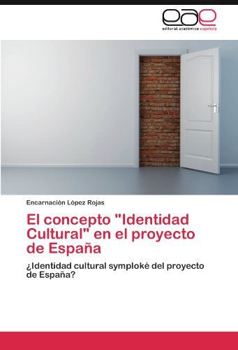 Cover for Encarnación López Rojas · El Concepto &quot;Identidad Cultural&quot; en El Proyecto De España: ¿identidad Cultural Symploké Del Proyecto De España? (Paperback Bog) [Spanish edition] (2011)