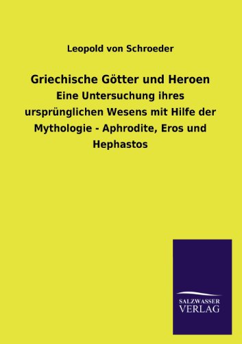 Griechische Gotter Und Heroen - Leopold Von Schroeder - Książki - Salzwasser-Verlag GmbH - 9783846040867 - 28 czerwca 2013