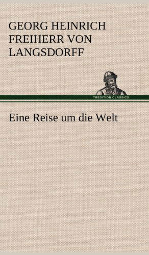 Cover for Georg Heinrich Freiherr Von Langsdorff · Eine Reise Um Die Welt (Hardcover bog) [German edition] (2012)