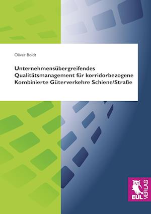 Cover for Oliver Boldt · Unternehmensübergreifendes Qualitätsmanagement für korridorbezogene Kombinierte Güterverkehre Schiene / Straße (Paperback Book) (2009)