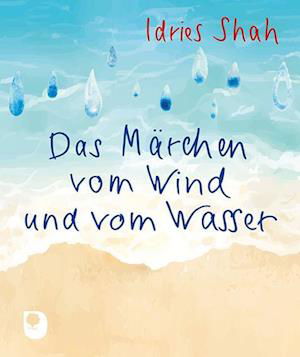 Das Märchen vom Wind und vom Wasser - Idries Shah - Książki - Verlag am Eschbach - 9783987000867 - 2 stycznia 2024