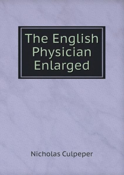 Cover for Nicholas Culpeper · The English Physician Enlarged (Paperback Book) (2014)
