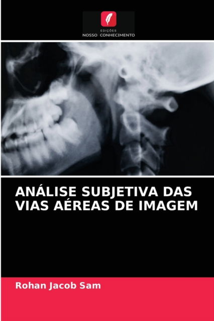 Analise Subjetiva Das Vias Aereas de Imagem - Rohan Jacob Sam - Books - Edicoes Nosso Conhecimento - 9786203664867 - April 27, 2021