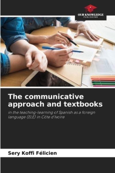 Cover for Sery Koffi Félicien · The communicative approach and textbooks (Paperback Book) (2021)