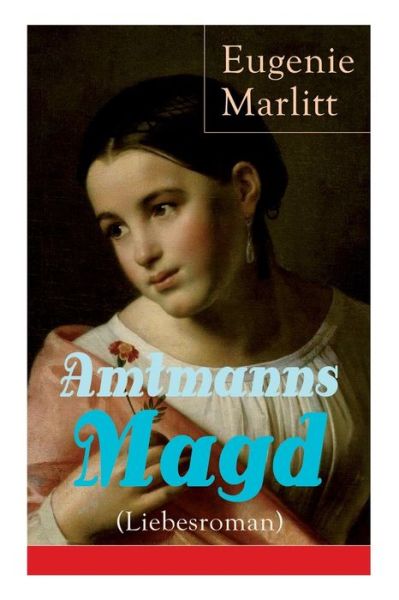 Cover for Eugenie Marlitt · Amtmanns Magd (Liebesroman) (Pocketbok) (2017)