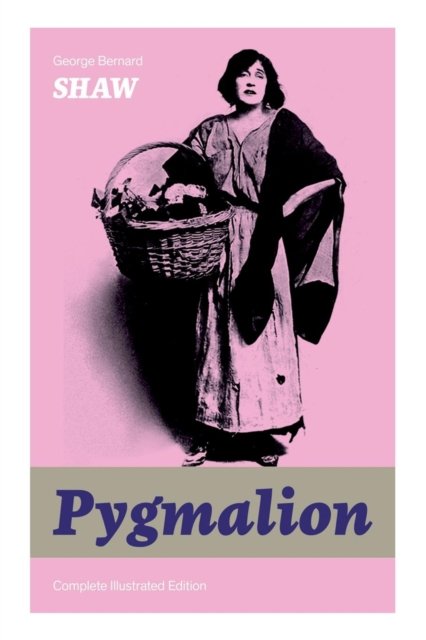 Cover for George Bernard Shaw · The Pygmalion (Paperback Bog) [Complete Illustrated edition] (2019)