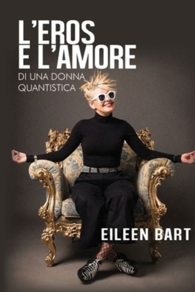 Cover for Eileen Bart · L'eros e l'amore di una donna quantistica (Paperback Bog) (2019)