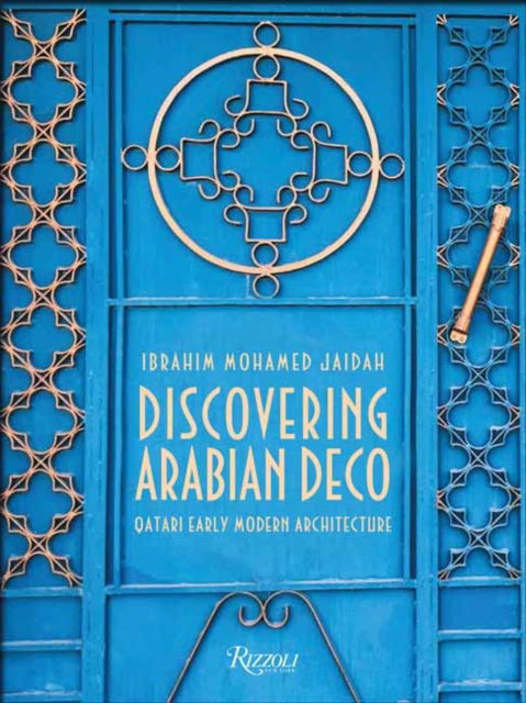 Cover for Ibrahim Mohamed Jaidah · Discovering Arabian Deco: Qatari Early Modern Architecture (Hardcover Book) (2022)