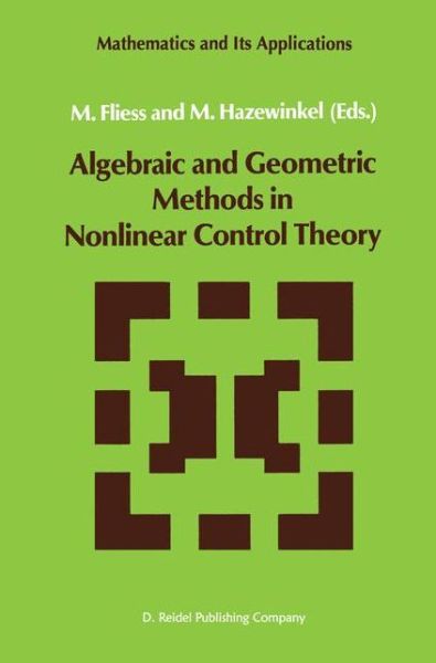 Cover for M Fliess · Algebraic and Geometric Methods in Nonlinear Control Theory - Mathematics and Its Applications (Hardcover Book) (1986)