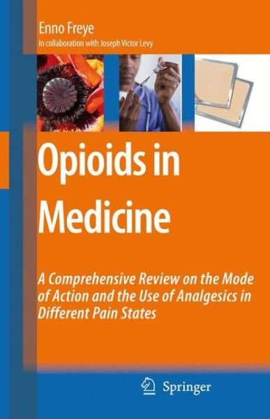 Cover for Enno Freye · Opioids in Medicine: A Comprehensive Review on the Mode of Action and the Use of Analgesics in Different Clinical Pain States (Paperback Book) [Softcover reprint of hardcover 1st ed. 2008 edition] (2010)