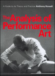 Cover for Anthony Howell · The Analysis of Performance Art: A Guide to its Theory and Practice (Paperback Book) (1999)