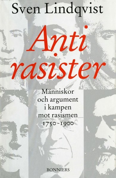 Cover for Sven Lindqvist · Antirasister : Människor och argument i kampen mot rasismen 1750-1900 (ePUB) (2017)