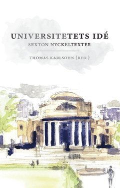 Universitetets idé : sexton nyckeltexter - Thomas Karlsohn - Kirjat - Bokförlaget Daidalos - 9789171735867 - torstai 12. joulukuuta 2019