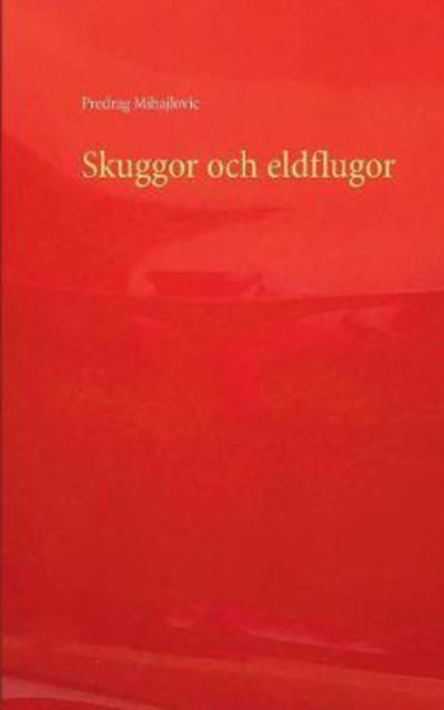 Cover for Predrag Mihajlovic · Skuggor och eldflugor (Book) (2017)