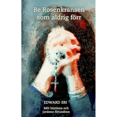 Cover for Edward Sri · Be rosenkransen som aldrig förr (Book) (2024)