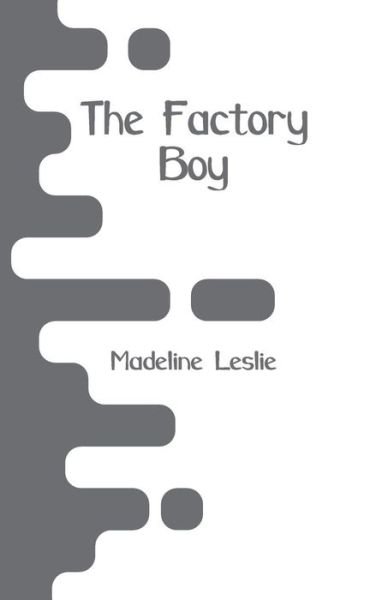 Cover for Madeline Leslie · The Factory Boy (Pocketbok) (2018)