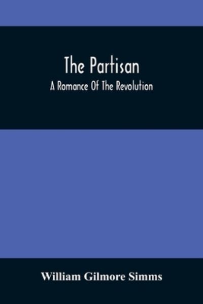 Cover for William Gilmore Simms · The Partisan; A Romance Of The Revolution (Paperback Book) (2021)